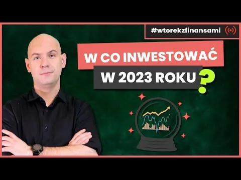 Jak i w co inwestować w 2023 roku? Prognozy # wtorekzfinansami | Live stream