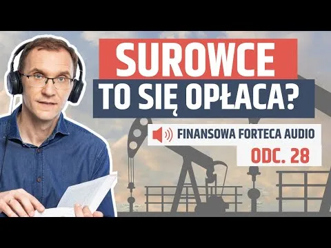 Jak inwestować w surowce? | Finansowa Forteca Audio odc. 28