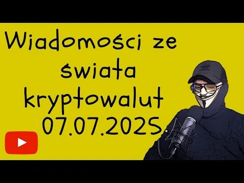 WIADOMOŚCI ZE ŚWIATA KRYPTOWALUT 07.07.2025 [Analiza Bitcoina i Altcoinów]