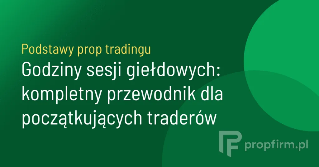 godziny sesji giełdowych, sesja amerykańska, sesja azjatycka, sesja europejska