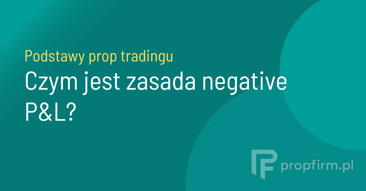 Zasada negative P&L prop trading czyli limit straty na pojedynczej pozycji