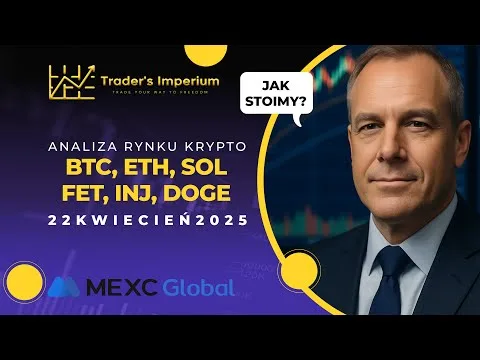 Aktualizacja rynku 22.04.2025, BTC, ETH, SOL, FET, INJ, DOGE [Analiza BTC i Altcoinów]