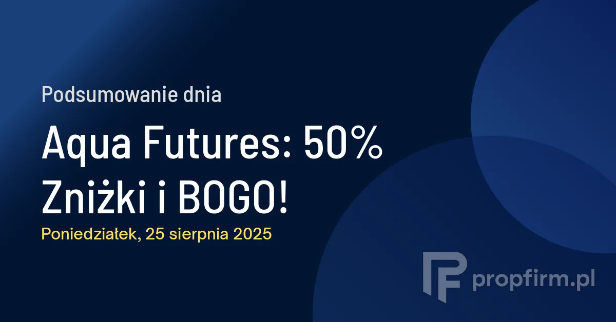 Podsumowanie Dnia w Prop Tradingu: 25.08.2025