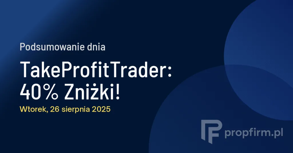 Podsumowanie Dnia w Prop Tradingu: 26.08.2025