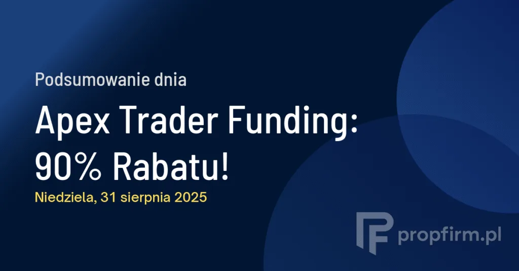 Apex Trader Funding: 90% Rabatu! | Podsumowanie Dnia 31.08.2025