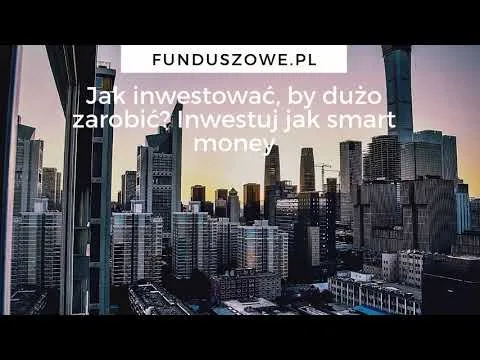 Jak inwestować, by dużo zarobić? Inwestuj jak Smart Money – Funduszowe.pl [Smart Money i Akumulacja Akcji]