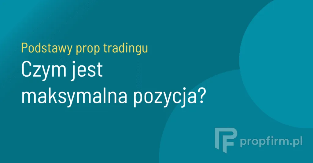 maksymalna pozycja prop trading