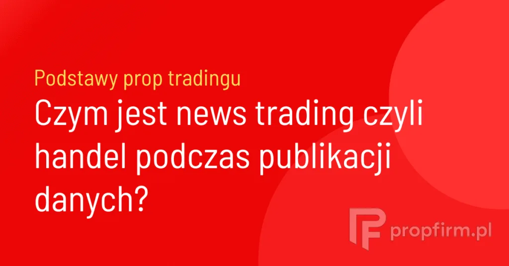 news trading handel podczas publikacji danych prop trading