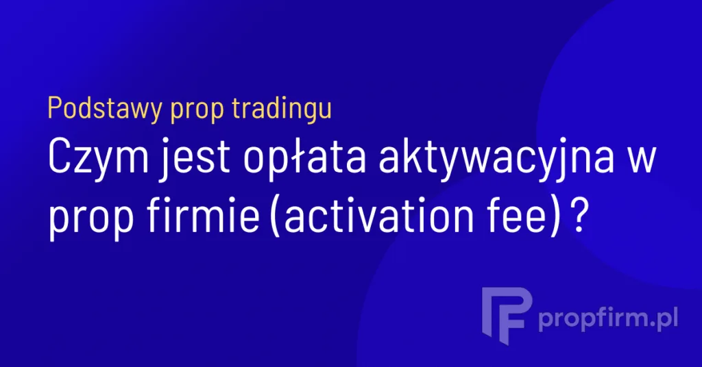 opłata aktywacyjna prop trading activation fee