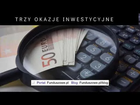Trzy okazje inwestycyjne – Funduszowe.pl [Fundusze Wzrostu, Spółki, Rosja]