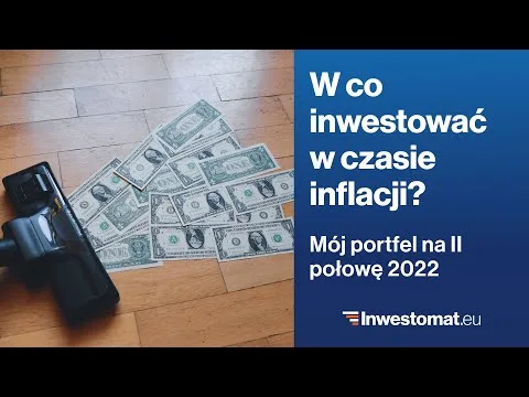 W co inwestować w czasie inflacji? Mój portfel na drugą połowę 2022 roku [Inflacja, Akcje i Obligacje]