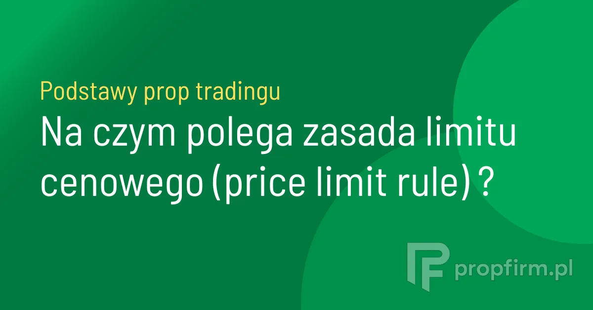zasada limitu cenowego price limit rule prop trading