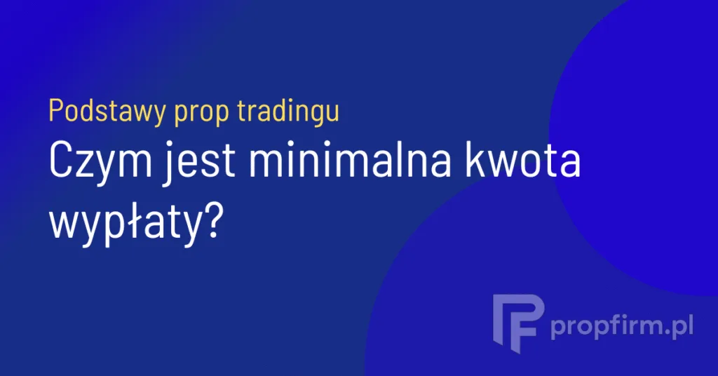 Minimalna kwota wypłaty prop trading