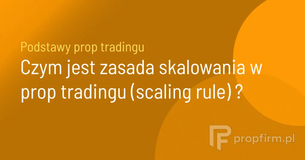 zasada skalowania w prop tradingu