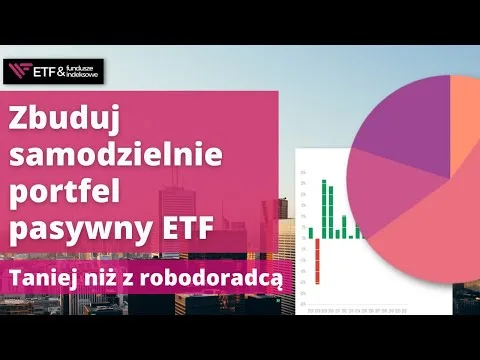 Zbuduj samodzielnie portfel pasywny z funduszy ETF. Optymalne inwestowanie taniej niż z robodoradcą. [Pasywny Portfel ETF – XTB]