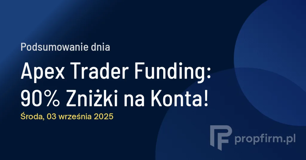 Apex Trader Funding: 90% Zniżki na Konta! | Podsumowanie Dnia 03.09.2025