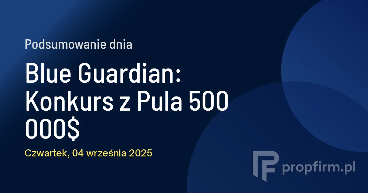 Blue Guardian: Konkurs z Pulą 500 000$ | Podsumowanie Dnia 04.09.2025