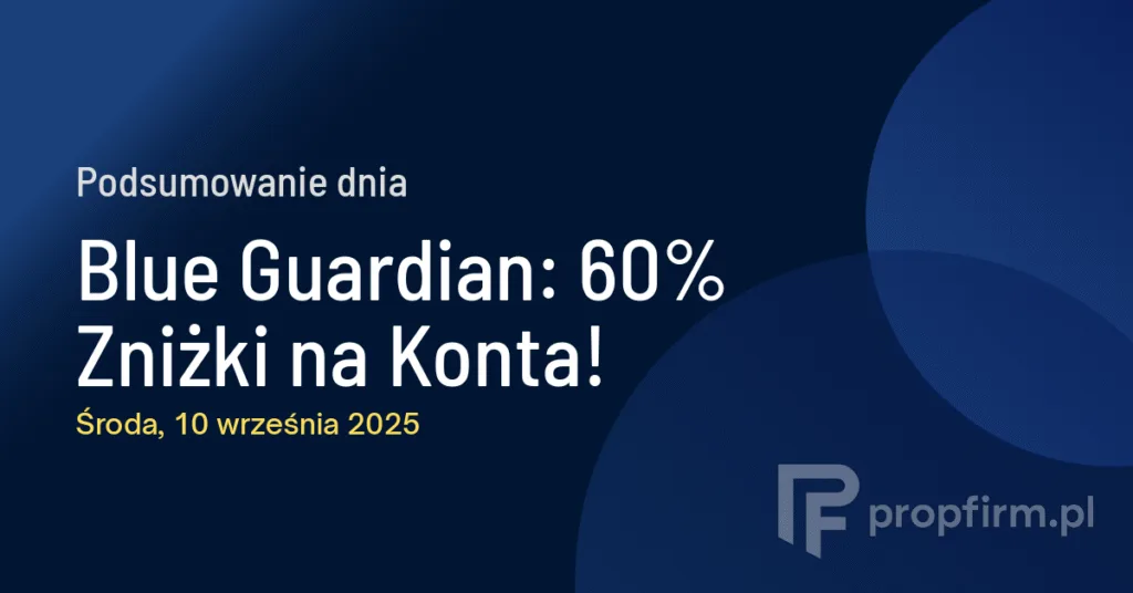 Blue Guardian: 60% Zniżki na Konta! | Podsumowanie Dnia 10.09.2025
