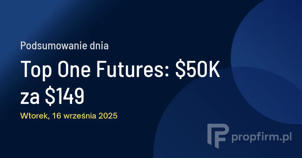 Top One Futures: $50K za $149 | Podsumowanie Dnia 16.09.2025