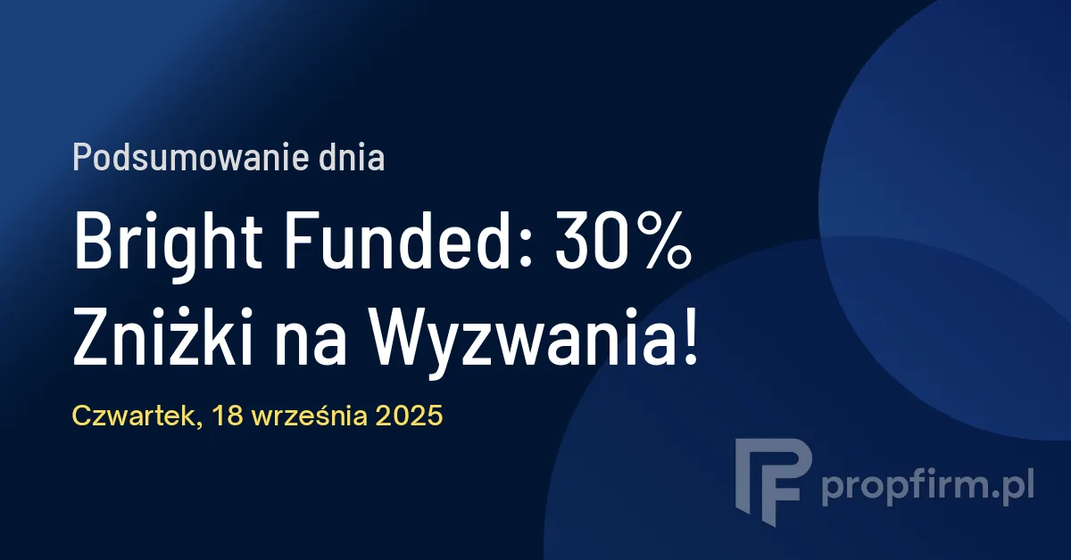 Bright Funded: 30% Zniżki na Wyzwania! | Podsumowanie Dnia 18.09.2025