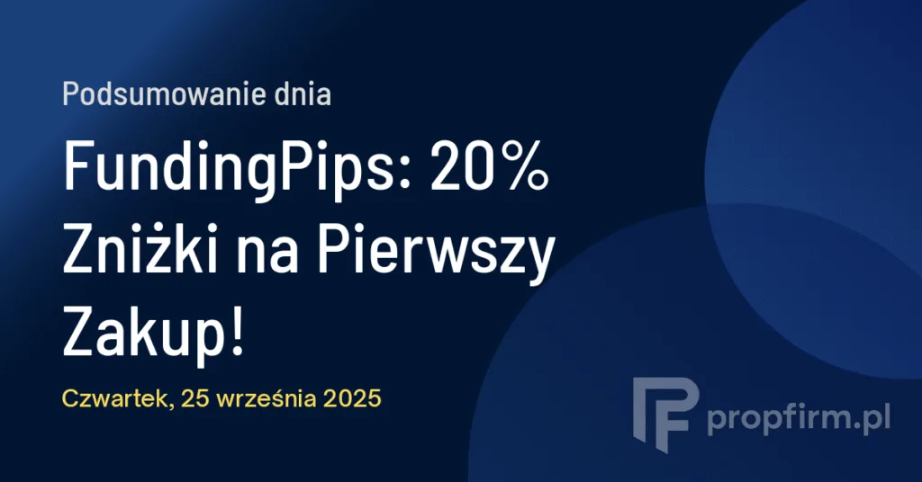 FundingPips: 20% Zniżki na Pierwszy Zakup! | Podsumowanie Dnia 25.09.2025