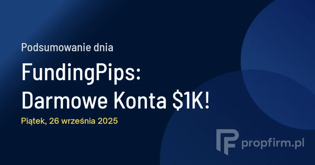 FundingPips: Darmowe Konta $1K! | Podsumowanie Dnia 26.09.2025