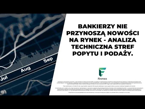 Bankierzy nie przynoszą nowości na rynek – analiza techniczna stref popytu i podaży. [Strefy Popytu i Podaży Forex]
