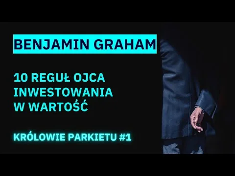 Benjamin Graham i jego 10 zasad inwestycyjnych. Królowie parkietu #1 [Benjamin Graham i Inwestowanie Wartości]