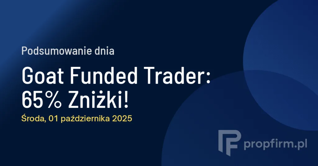 Goat Funded Trader: 65% Zniżki! | Podsumowanie Dnia 01.10.2025