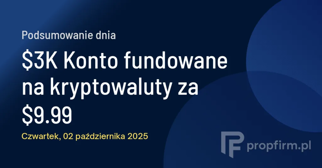$3K Konto fundowane na kryptowaluty  za $9.99 | Podsumowanie Dnia 02.10.2025