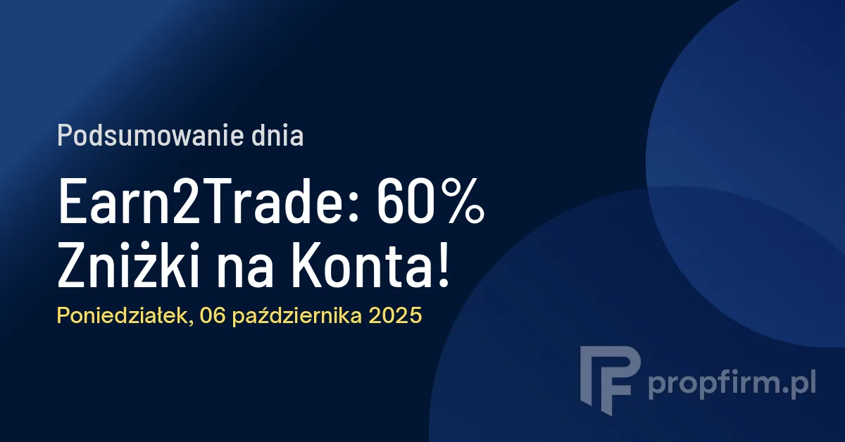 Earn2Trade: 60% Zniżki na Konta! | Podsumowanie Dnia 06.10.2025