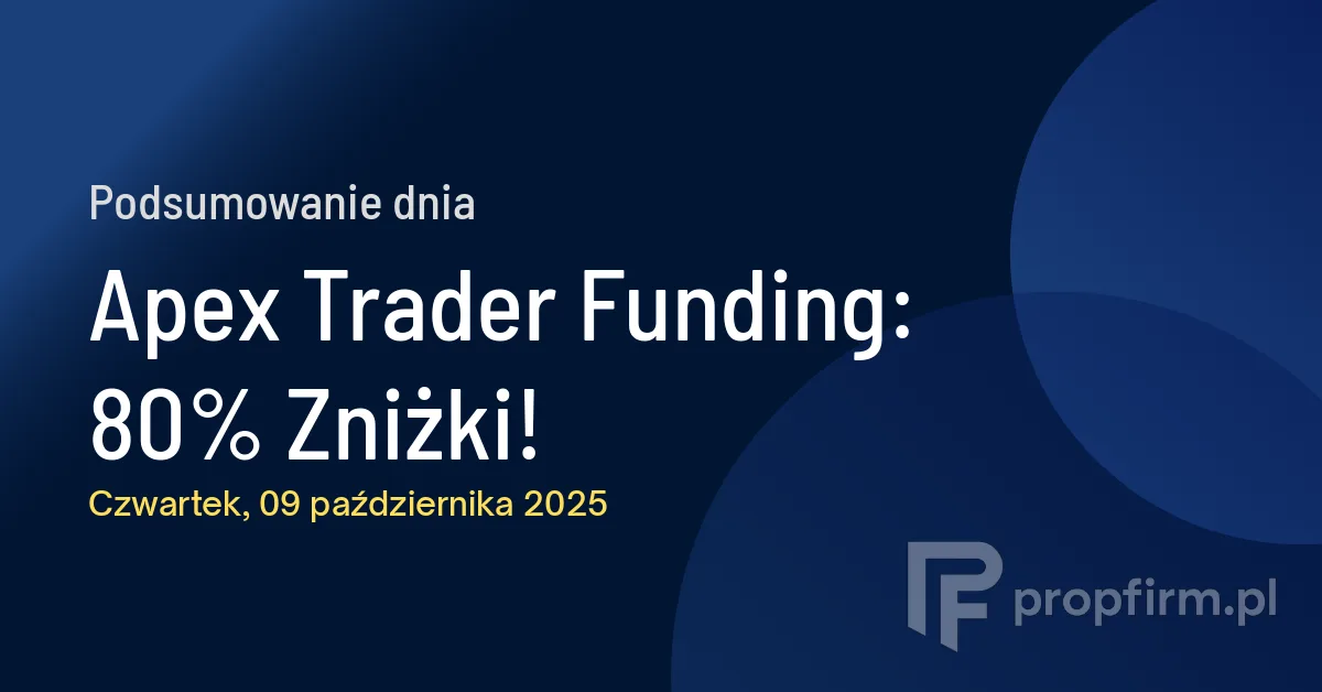 Apex Trader Funding: 80% Zniżki! | Podsumowanie Dnia 09.10.2025