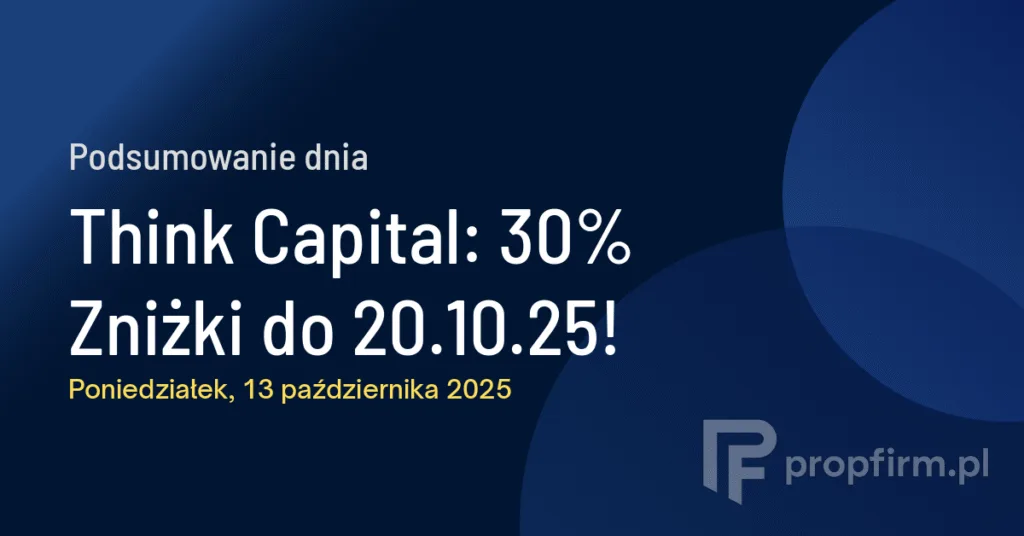 Think Capital: 30% Zniżki do 20.10.25! | Podsumowanie Dnia 13.10.2025