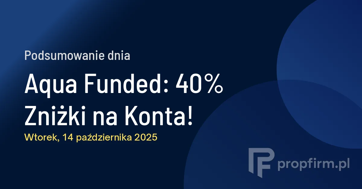 Aqua Funded: 40% Zniżki na Konta! | Podsumowanie Dnia 14.10.2025