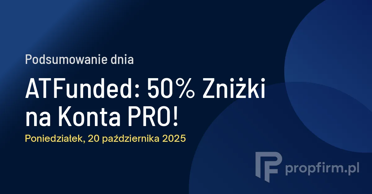 ATFunded: 50% Zniżki na Konta PRO! | Podsumowanie Dnia 20.10.2025