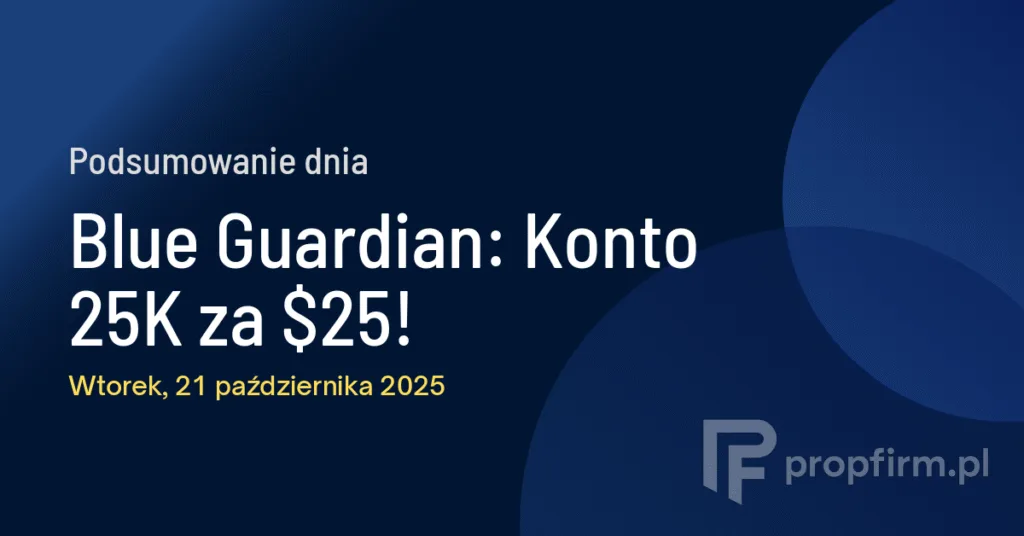 Blue Guardian: Konto 25K za $25! | Podsumowanie Dnia 21.10.2025