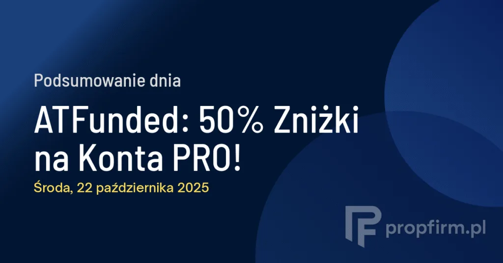 ATFunded: 50% Zniżki na Konta PRO! | Podsumowanie Dnia 22.10.2025