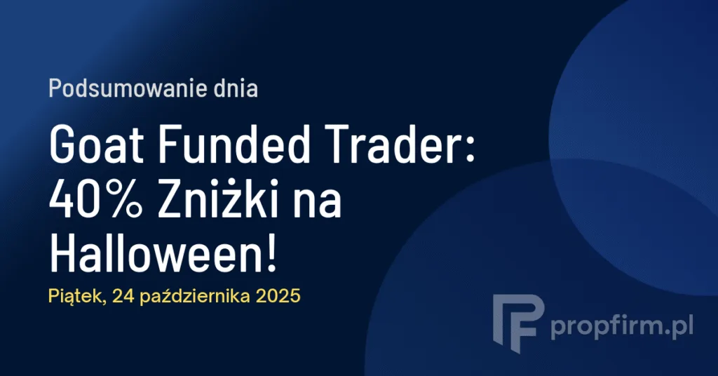 Goat Funded Trader: 40% Zniżki na Halloween! | Podsumowanie Dnia 24.10.2025
