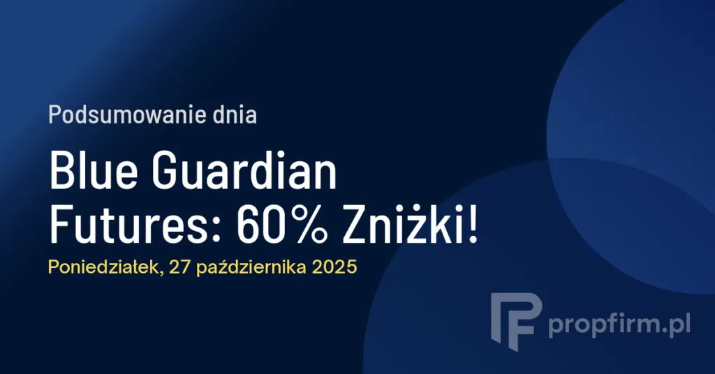 Blue Guardian Futures: 60% Zniżki! | Podsumowanie Dnia 27.10.2025