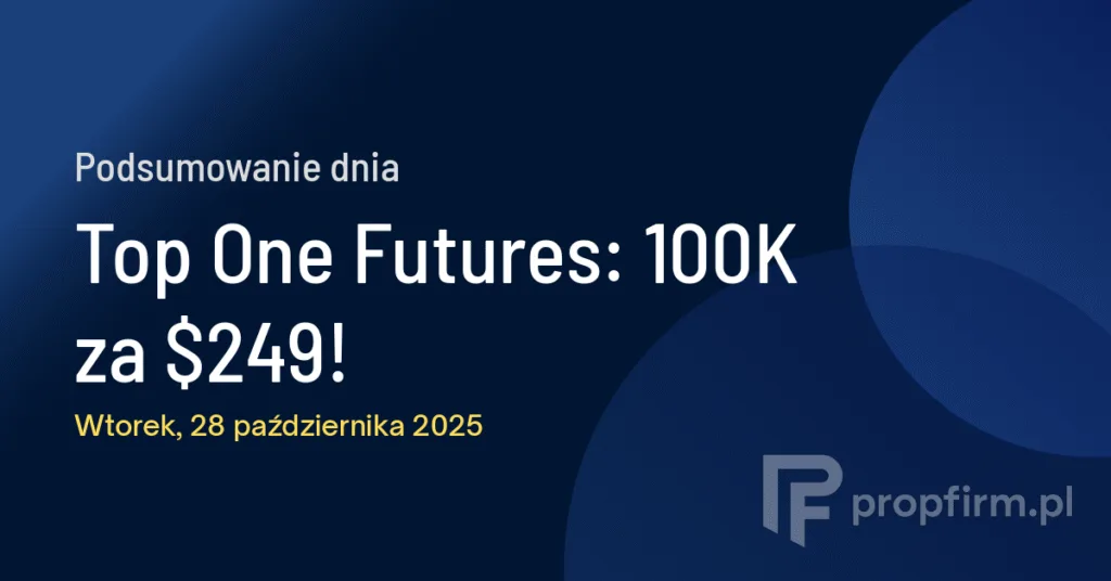 Top One Futures: 100K za $249! | Podsumowanie Dnia 28.10.2025