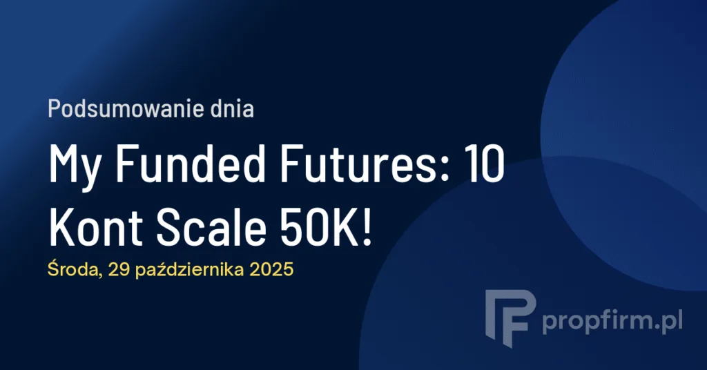 My Funded Futures: 10 Kont Scale 50K! | Podsumowanie Dnia 29.10.2025