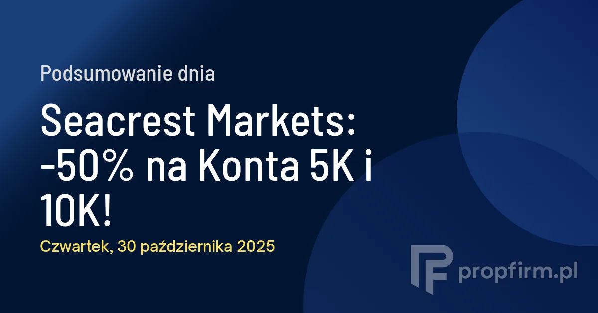 Seacrest Markets: -50% na Konta 5K i 10K! | Podsumowanie Dnia 30.10.2025