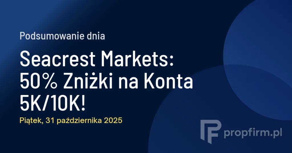 Seacrest Markets: 50% Zniżki na Konta 5K/10K! | Podsumowanie Dnia 31.10.2025