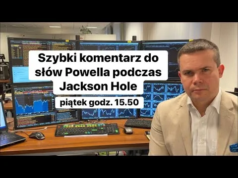 🔥Szybki komentarz do słów Powella podczas Jackson Hole🔥 [Przemowa Powella w Jackson Hole a rynki]