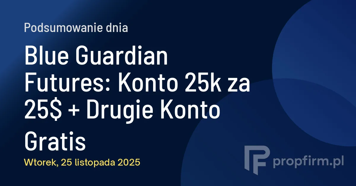 Blue Guardian Futures: Konto 25k za 25$ + Drugie Konto Gratis | Podsumowanie Dnia 25.11.2025