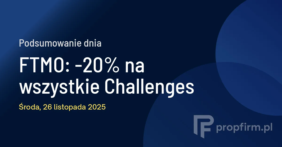 FTMO: -20% na wszystkie Challenges | Podsumowanie Dnia 26.11.2025