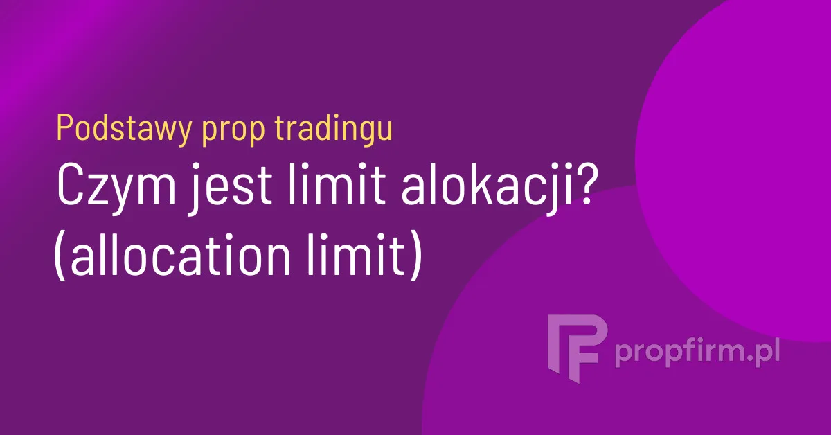 limit alokacji kapitału w prop tradingu