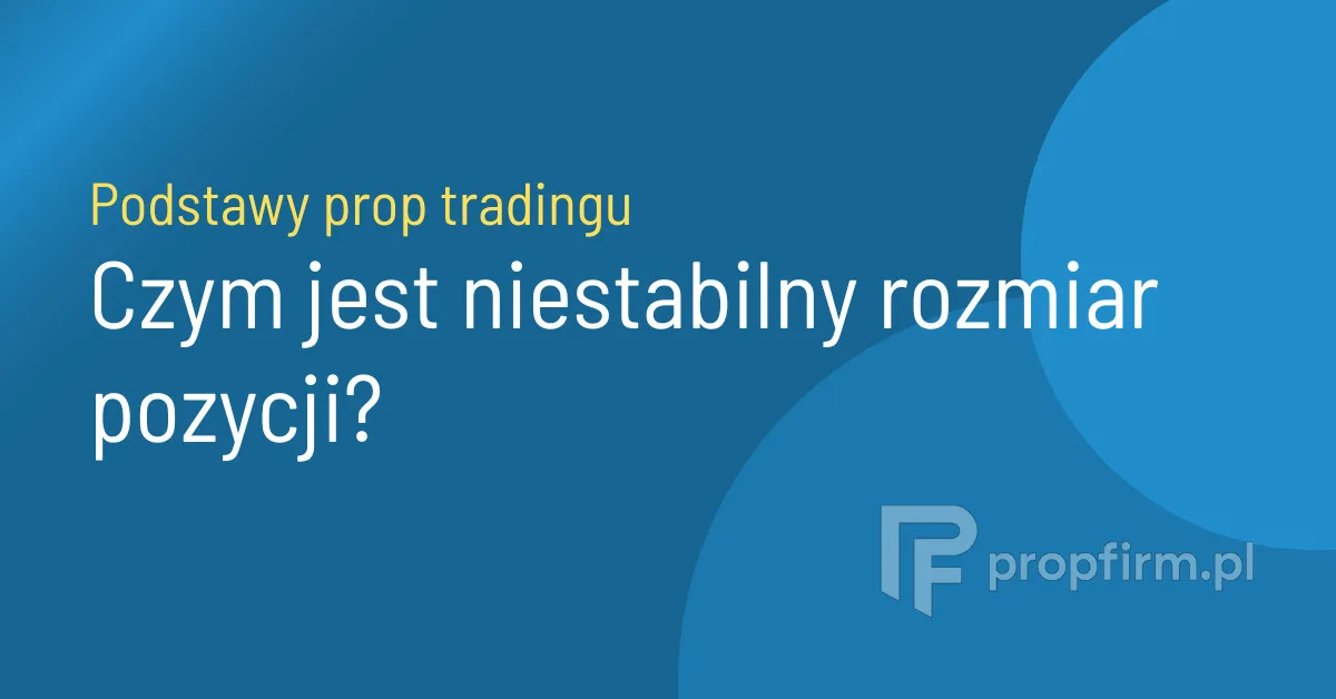 niestabilny rozmiar pozycji w prop tradingu inconsistent sizing