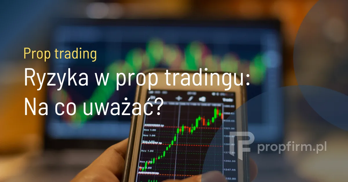 ryzyka w prop tradingu na co uważać
