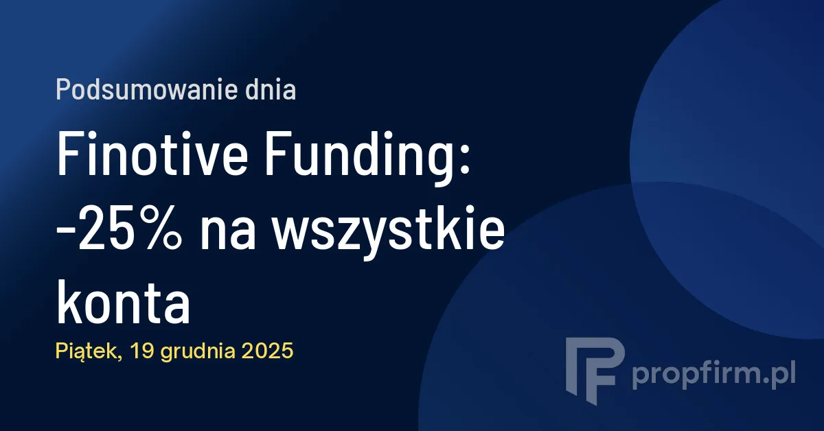 Finotive Funding: -25% na wszystkie konta | Podsumowanie Dnia 19.12.2025